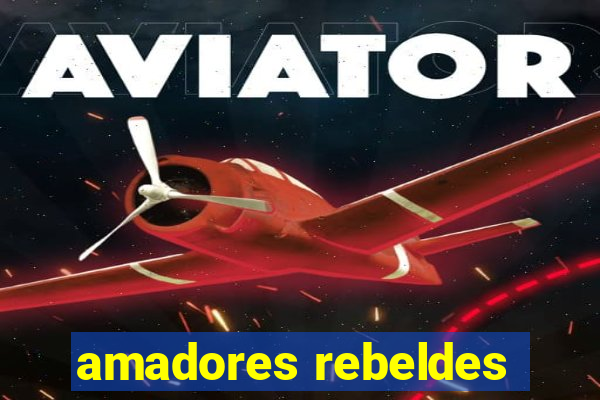 amadores rebeldes